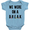 Friends Quote - We Were On A Break Baby Onesie