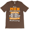 all men are created equal but only the best are born in february T-Shirt