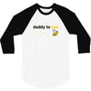 Daddy to Bee Unknown Gender 3/4 Sleeve Shirt