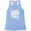 i can't with yall Racerback Tank