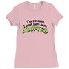 im so cute i must have been adopted Ladies Fitted T-Shirt