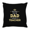 the best kind of dad raises a teacher. father's day gift for dad. Throw Pillow