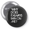 why does it always rain on me Pin-back button