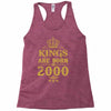 kings are born in 2000 Racerback Tank