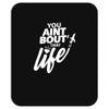 you aint bout that life Mousepad