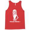 foolish mortal Tank Top
