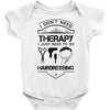 I Don't Need Therapy Just to Go Hairdressing Baby Onesie