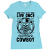 You Only Live Once It as a Cowboy Ladies Fitted T-Shirt