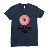 Donut Judge Me Ladies Fitted T-Shirt