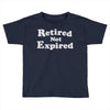 retired not expired Toddler T-shirt