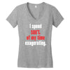 i spend 500% of my time exagerating Women's V-Neck T-Shirt
