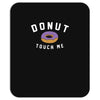 donut touch me funny Mousepad