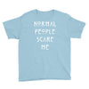 normal people scare me Youth Tee