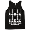 choose your weapon funny Tank Top