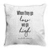 when they go low we go high Throw Pillow