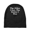 the older i get the better Baby Beanies