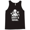 aliens we dont believe in humans Tank Top