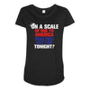 on a scale of one to america how free are you tonight Maternity Scoop Neck T-shirt