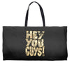 hey you guys Weekender Totes