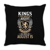 Kings Are Born In August But The Real Kings Are Born On August 15 Throw Pillow