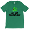 its 420 somewhere T-Shirt