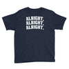 alright alright alright Youth Tee