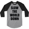 slow the world down 3/4 Sleeve Shirt