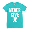 never give up 2 Ladies Fitted T-Shirt