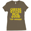 cheese sticks real good yup mhhmm! Ladies Fitted T-Shirt