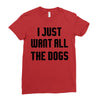 I Want All The Dogs Ladies Fitted T-Shirt