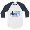 i Stopped Playing Fortnite To Be Here 3/4 Sleeve Shirt
