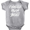 Thasss Muh Boiii Baby Onesie