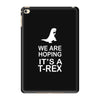 we are hoping it's a trex iPad Mini 4