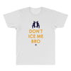 don't ice me bro All Over Men's T-shirt