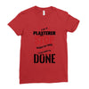 I'm A Plasterer I Don't Stop When I'm Tired I Stop When I'm Done Ladies Fitted T-Shirt