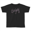 cute enjoy Toddler T-shirt