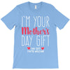 I'm Your Mother's Day Gift Dad Says You're Welcome T-Shirt