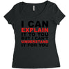 i can explain it to you but i can't understand it for you Women's Triblend Scoop T-shirt