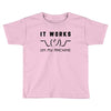 It Works On My Machine Toddler T-shirt