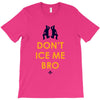 don't ice me bro T-Shirt