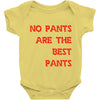 no pants are the best pants Baby Onesie