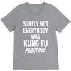 Surely Not Everybody Was Kung Fu Fighting V-Neck Tee