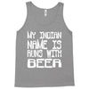 my indian name is runs with beer Tank Top