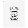 I Don't Need Therapy Just to Go Camping Mousepad