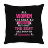 All Women Are Created Equal But Only The Best Are Born In November Throw Pillow