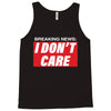 Breaking News i Don't Care Tank Top