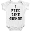 I FEEL LIKE DWADE Baby Bodysuit