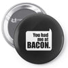 you had me at bacon Pin-back button