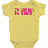 i'm 21... buy me a shot Baby Onesie