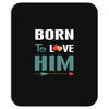 Born To Love Him (Born To Love Her &ndash; Born To Love Him Couples Design Mousepad